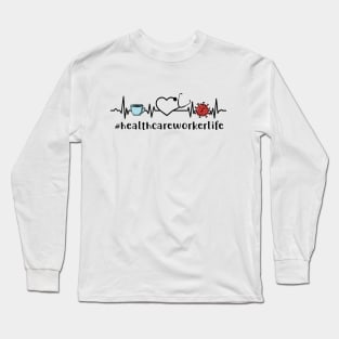 Healthcare Worker Life Coffee Life Nurse Gift Nursing Long Sleeve T-Shirt